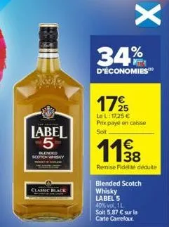 ba  655  i  label 5  blended scotch whisky  classic black  x  34%  d'économies  1795  le l: 17,25 € prix payé en caisse solt  €  119/8  remise fidélité déduite  blended scotch whisky label 5 40% vol. 