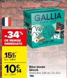 -34%  de remise immédiate  15%  lel: 3,88 €  1014  le l: 2,56 €  ho  gallia  paris lrwot  champ libre  bière blonde gallia  champ libre, 5,8% vol, 12 x 33 cl 