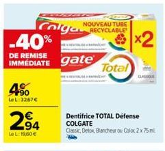 4%  Le L:3267 €  294  LeL: 1960 €  SJE  Colga NOUVEAU TUBE -40%  DE REMISE  IMMÉDIATE gate  Total  CLASSIQUE  Dentifrice TOTAL Défense COLGATE Classic, Detox Blancheur ou Color 2 x 75 ml 