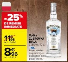 -25%  DE REMISE IMMÉDIATE  1195  Le L: 17,07 €  8.96  €  LeL:12,80 €  Vodka ZUBROWKA BIALA  37,5% vol., 70 cl H Autres variétés ou grammages  disponibles à des prix différents  ZUBROWKA  BIALA 