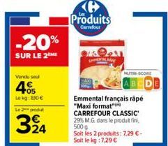 -20%  SUR LE 2  Vendu seu  405  Le kg: 800 €  Le produ  324  Produits  Carrefour  الوشم  SENAL MA  NUTS SCORE  Emmental français rápé "Maxi format" CARREFOUR CLASSIC 29% M.G. dans le produit fini, 500