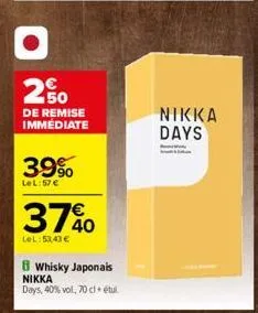 2,50  de remise immédiate  39%  lel:57 €  3740  lel:53,43 €  whisky japonais  nikka days, 40% vol, 70 cl étu  nikka days 
