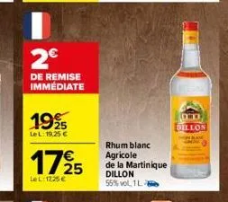 2€  de remise immédiate  1995  le l:19,25 €  1725  lel: 1225€  rhum blanc agricole  de la martinique dillon 55% vol, 1 l.  we dillon 