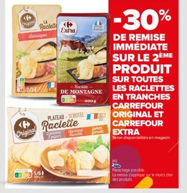 Original Raclette classique  B23  Original  Extra  DB 5/64  -Raclette DE MONTAGNE  400g  PLATEAU-SCHOTEL  Raclette  Spolres Spepers  classique  Hassiek  Jumé  erookt  -30%  DE REMISE IMMÉDIATE  SUR LE