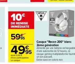 10€  DE REMISE IMMÉDIATE  5995  4995  dont 0,06 € déco-participation Le casque  Casque "Recon 200" blanc 2ème génération Alimente par une batterie rechargeable d'une autonomie de 12 heures, ce casque 