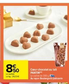 850  €  Le sachet  Lekg: 28.33€  Cœur chocolat au lait PANTIN  Le sachet de 300 g  Au rayon Boulangerie patisserie 