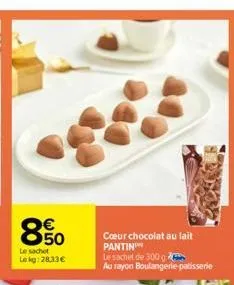 850  €  le sachet  lekg: 28.33€  cœur chocolat au lait pantin  le sachet de 300 g  au rayon boulangerie patisserie 