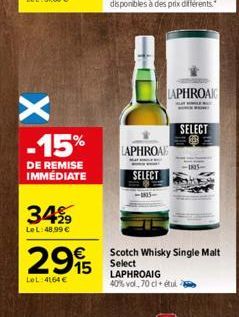 -15%  DE REMISE IMMÉDIATE  34%  LeL:48,99 €  €  2995  LeL:4164 €  LAPHROA  MALE  SELECT  LAPHROAIG  SELECT  Scotch Whisky Single Malt Select LAPHROAIG 40% vol, 70 cl + étul 