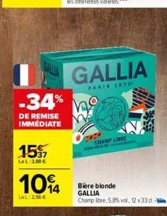 gallia  -34%  de remise immediate  1537  lel: 3,88 €  1094  lol: 2,56 €  gallia  parie layo  champ libre  bière blonde gallia champ libre, 5,8% vol., 12 x 33 d.  17  4 