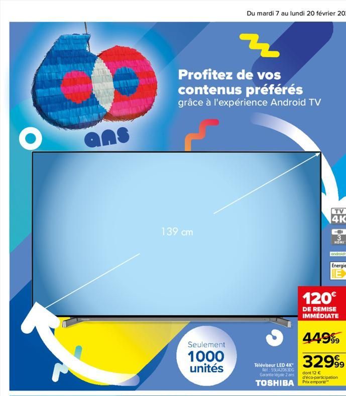 O  Chokgy  ans  Profitez de vos contenus préférés grâce à l'expérience Android TV  139 cm  Seulement  1000 unités  Teléviseur LED 4K* Ret:55UA20630G Garantie légale 2 ans  TV  4K  3  HOMI  TOSHIBA Pri