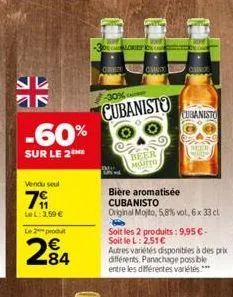 z  -60%  sur le 2the  vendu soul  79  le l: 3,59 € le 2 produt  284  -30% calories  con  cubanisto  beer  mojito  bière aromatisée cubanisto  original mojito, 5,8% vol, 6 x 33 cl  cubanisto  soit les 