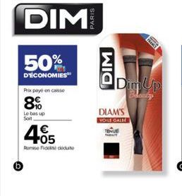 DIM  50%  D'ÉCONOMIES  Prix payé en caisse  8%  Le bas up Soit  4.05  €  Romie Fidciuit  Dim Up  Beauty  DIAM'S VOILE CALE TENUE PARA  