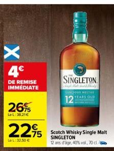 X  4€  DE REMISE IMMÉDIATE  26%  LeL: 38.21€  2295  75  Le L: 32.50 €  SINGLETON  Midy  LUSCIOUS NECTAR YEARS OLD  12  Scotch Whisky Single Malt SINGLETON  12 ans d'âge, 40% vol, 70 cl 