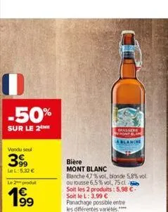 0  -50%  sur le 2the  vendu seul  399  lel: 5,32 €  le 2 produt  19⁹  brasser ront blan  la blanche  bière  mont blanc  blanche 47% vol, blonde 5,8% vol ou rousse 6,5% vol, 75 cl soit les 2 produits: 