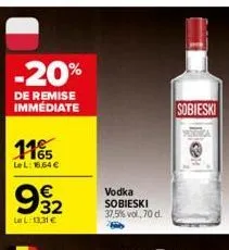 -20%  de remise immédiate  1165  lel: 16,64 €  932  le l: 13,31 €  დო  vodka  sobieski 37,5% vol, 70 d.  sobieski 