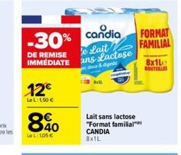 -30%  DE REMISE  12€  LeL: 1,50 €  LeL: 105 €  candia  e Lait IMMÉDIATE ans Lactose  dour & digeste  Lait sans lactose "Format familial" CANDIA 8x1L  FORMAT  FAMILIAL  8x1L BOUTERLES 