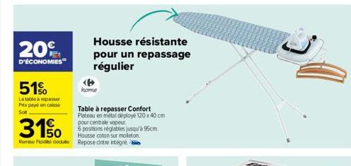 20  D'ÉCONOMIES  51%  La table à repasser Prix payé en caisse Soit  310  Housse coton sur molleton. Remo Fidet dedute Repose cintre intégré  Housse résistante  pour un repassage régulier  home  Table 