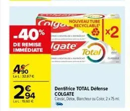 +90 lel: 32.67€  294  lel:19,60 €  colga  -40% de remise igate  nouveau tube  rece  total  dentifrice total défense colgate  classic, detox, blancheur ou color, 2 x 75 ml.  about 