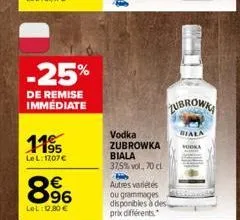 -25%  de remise immédiate  1195  le l: 17,07 €  8.96  €  lel:12,80 €  vodka zubrowka biala  37,5% vol., 70 cl h autres variétés ou grammages  disponibles à des prix différents  zubrowka  biala 