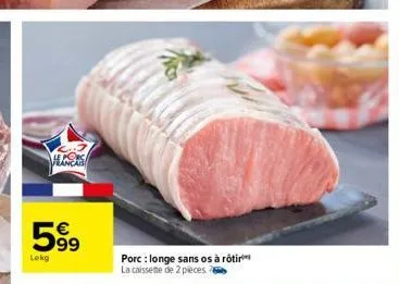 hanes  599  lekg  vita  porc: longe sans os à rôtir  la caissette de 2 pieces. 