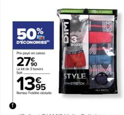 50%  D'ÉCONOMIES™  Prix pay en caisse  27%  Le lot de 3 boxers Soit  1395  Remise Fickt diduite  DIM  BOXER  STYLE 