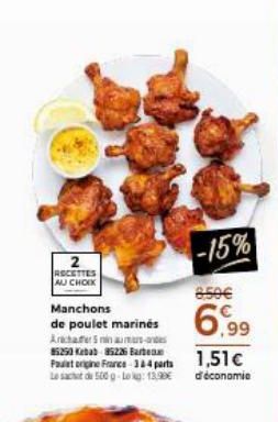 2  RECETTES AU CHOIX  Manchons  de poulet marinės Archer 5 minumars-and 85250 Kebab 85226 Barba Paulet origine France 334 parts Le sac du 500 g-Lokg: 13.99€  -15%  850€  6,99  1,51 € d'économie 