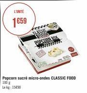 L'UNITÉ  1659  POPC  Popcorn sucré micro-ondes CLASSIC FOOD 100 g Lekg: 1590 