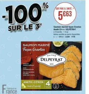 -100  sur le 3  fabriqué en  rance  saumon mariné façon gravlax  garanti  jamais congele sams  conservateurs issu de saumon hours samsogn (  aneth-citron 4  manches  %  soit par 3 l'unité:  5€63  mais