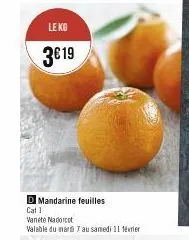 leko  3€19  d mandarine feuilles cat 1  vanete nadorot  valable du mardi 7 au samedi 11 février 