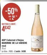 -50% 2⁰  SOIT PAR 2 L'UNITÉ  4€42  AOP Cabernet d'Anjou BARONNE DE LA VARIERE  rosé  75 cl  Le litre 7685-L'unité: 5€89 