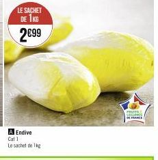 LE SACHET DE 1KG 2€99  Endive  Cat 1  Le sachet de 1kg  FRUITS  LOCUIES  DE FRANCE 