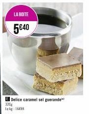 LA BOITE  5€40  E Delice caramel selguerande  320g Lekg: 168 