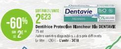 -60%  2E  LE  SOT PAR 2 LUNITE: Dentavie BO  2623  EXTERIO  Dentifrice Protection Blancheur Blo DENTAVIE 75 ml  Autres varieties disponibles à des pris differents Le atre 42640-L'unité: 318 