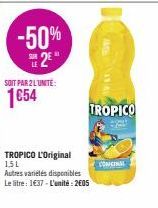 -50%  2⁰"  SOIT PAR 2 L'UNITÉ:  1€54  TROPICO L'Original 15L  Autres variétés disponibles Le litre: 1€37-L'unité: 2005  TROPICO  CONCINAL 