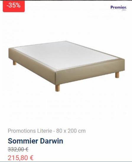 -35%  Promotions Literie - 80 x 200 cm  Sommier Darwin  332,00 €  215,80 €  Premier. 