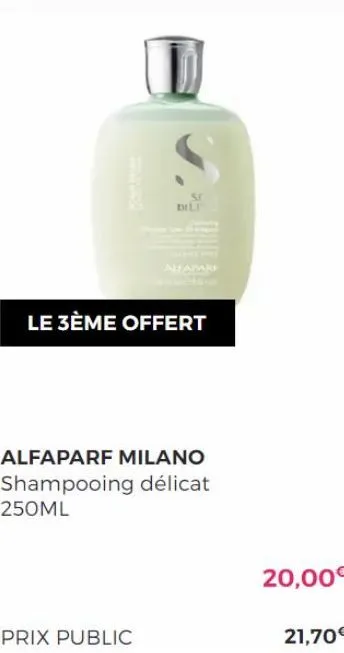 se dili  aha  le 3ème offert  prix public  alfaparf milano shampooing délicat 250ml  20,00€ 