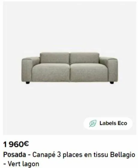 labels eco  1960€  posada - canapé 3 places en tissu bellagio - vert lagon 