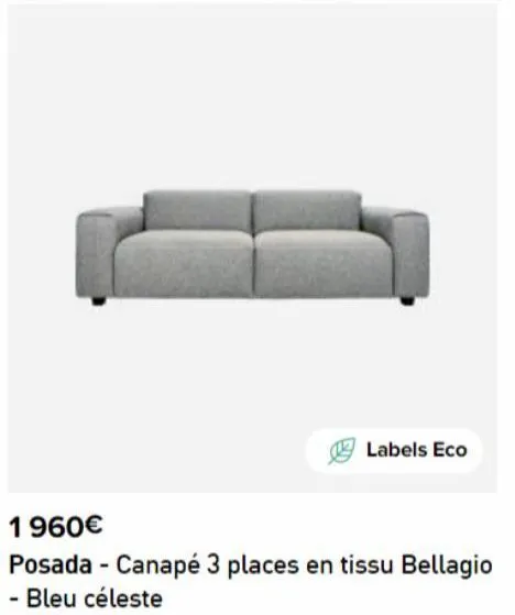 labels eco  1960€  posada - canapé 3 places en tissu bellagio - bleu céleste 