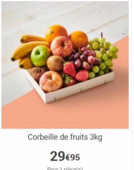Corbeille de fruits 3kg  29€95  Pour 1 pièce(s) 