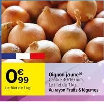 099  Le filet de 1 kg  Oignon jaune Calibre 40/60 mm, Le filet de 1 kg. Au rayon Fruits & légumes 