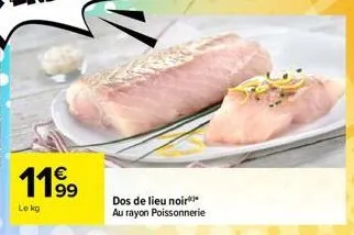 119⁹9  le kg  dos de lieu noir au rayon poissonnerie 