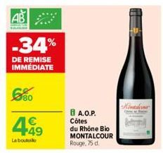 AB  -34%  DE REMISE IMMÉDIATE  €80  €  499  La bouto  A.O.P. Côtes du Rhône Bio MONTALCOUR Rouge, 75 d.  Kontsliner 