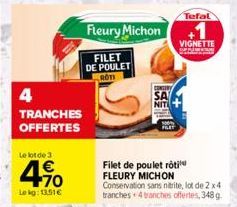 4  TRANCHES OFFERTES  Le lot de 3  470  Le kg: 13.51€  Fleury Michon  FILET DE POULET ROTI  CONTRY SA  NIT  Tefal  VIGNETTE  SPAN  Filet de poulet rôti FLEURY MICHON Conservation sans nitrite, lot de 