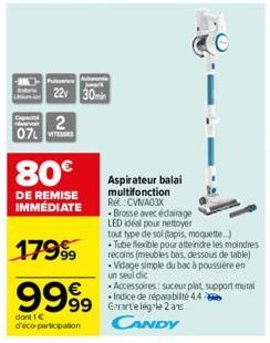 Capaci 2 07 VITESSES  ve  22 30min  80€  DE REMISE IMMEDIATE  17999  9999  dont 1 € d'éco-participation  99 Garte legle 2 are CANDY  C  Aspirateur balai multifonction Re: CVIVA03X Brosse avec éclairag