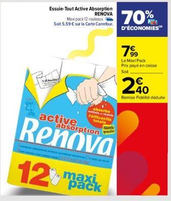 active  Essuie-Tout Active Absorption  RENOVA  Maxipack 12 rouleaux Soit 5,59 € sur la Carte Carrefour.  t  absorbe refficacité totale  absorption  nouvele  12% mak  maxi pack  70%  D'ÉCONOMIES™  78⁹9