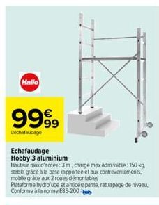 Hailo  999⁹9  Déchafaudage  Echafaudage Hobby 3 aluminium  Hauteur max d'accès: 3m, charge max admissible: 150 kg. stable grâce à la base rapportée et aux contreventements, mobile grâce aux 2 roues dé