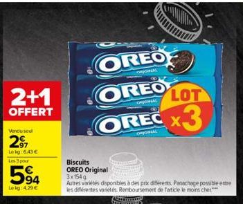 2+1  OFFERT  Vendu seul  2⁹7  Lekg:6.43 € Les 3 pour  594  Le kg: 4,29 €  ORIGINAL  LOT  ORJONAL  OREO OREC X3  ORJORNAL  Biscuits OREO Original 3x154g  Autres variétés disponibles à des prix différen