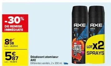 -30%  de remise immédiate  898  le l:20,95 €  €  597  lel: 1,68 €  déodorant atomiseur axe différentes variétés, 2 x 200 ml  axe axe  mate  erais  lotx2  sprays 