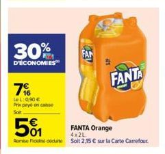 30%  D'ÉCONOMIES  7%  LeL: 0.90 € Prix payé en caisse Soit  FAN  501  FANTA Orange  4x2L  Remise Fidicit Soit 2,15 € sur la Carte Carrefour.  FANTA 