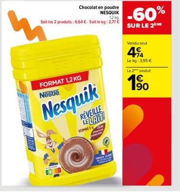 mi  Chocolat en poudre NESQUIK  12 kg Soit les 2 produits: 6,64 € - Soit le kg: 2,77 €  FORMAT 1,2 KG Nestle  Nesquik  RÉVEILLE LE LAIT  WISHINE D  QUE  -60%  SUR LE 2 ME  Vendu seul  494  Le kg: 3,95